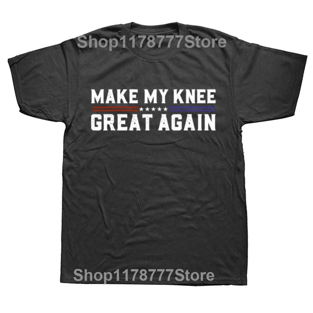 Make My Knee Great Again Funny Broken Knee Surgery Recovery T Shirts Streetwear Short Sleeve Birthday Gifts Tshirt Men