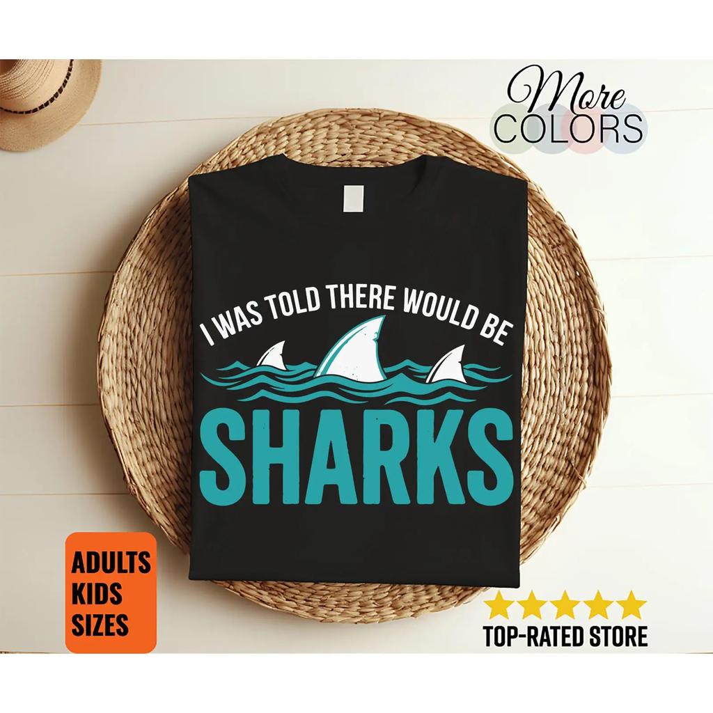 I Was Told There Would Be Sharks T Shirt Funny Beach Vacation Ocean Lover Humor Marine Life Apparel Vintage Washed Casual