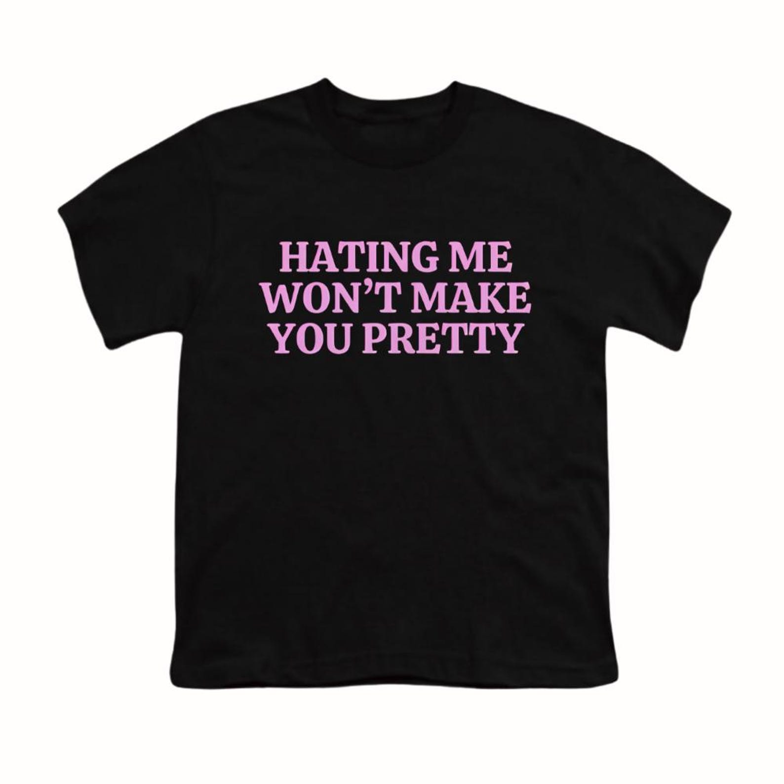 Hating Me Won t Make You Pretty Funny Sarcastic Y2k T-Shirt | Petty Quote Tee S