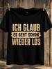 Ich Glaub Es Geht Schon Wieder Los Beige Distressed Gerunisex Quote Bold Block Typography Casual Unisex All Tshirt