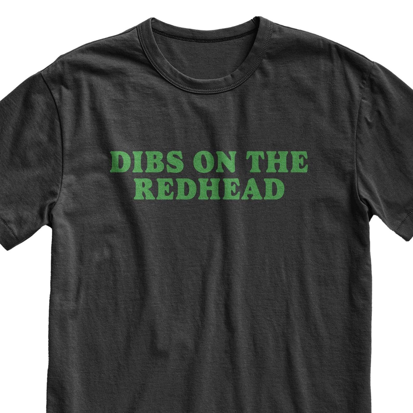 Dibs On The Redhead T-Shirt, Funny Ginger Shirt, St Patrick s Day Tee, Y2K Outfit Top 2XL
