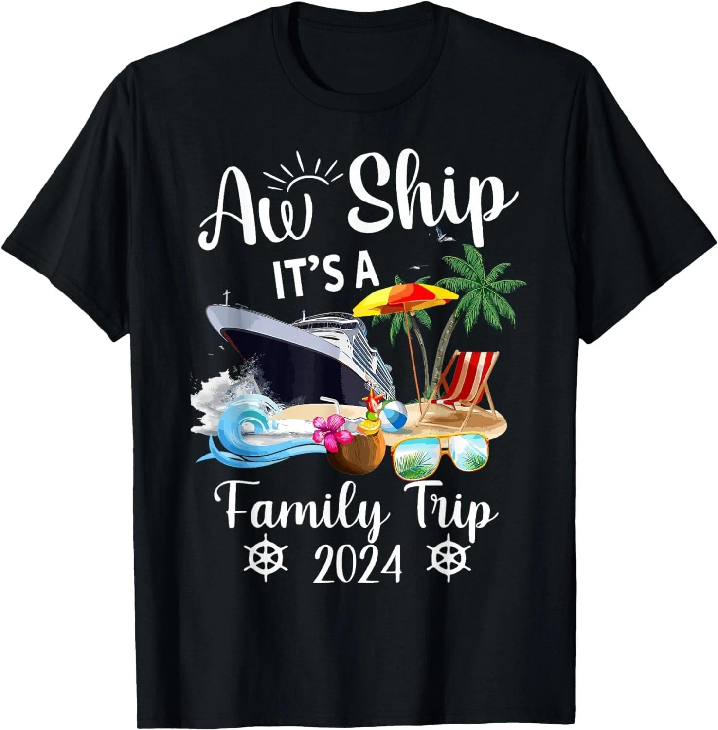 Aw Ship It s A Family Trip 2024 Gift Unisex T-Shirt 2XL