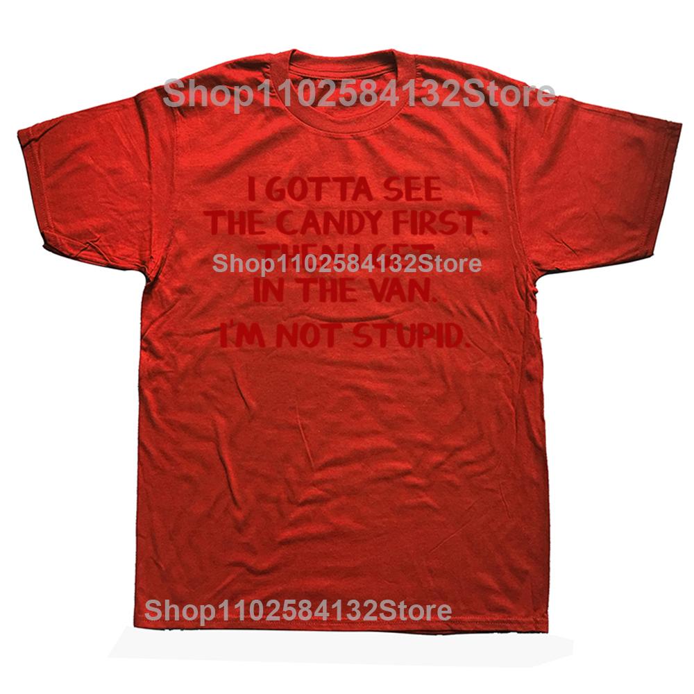 I Gotta See The Candy First Then Sarcastic Humor Graphic Novelty Funny T Shirt Streetwear Casual Mens Women Clothing Tee Tops S