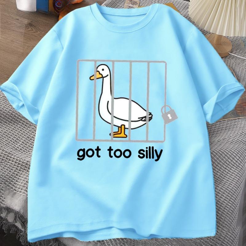 Silly Goose T Shirts Got Too Silly TShirt Cotton Short Sleeve Unisex Women Fashion Print Tshirt High Quality Loose Breathable Tees