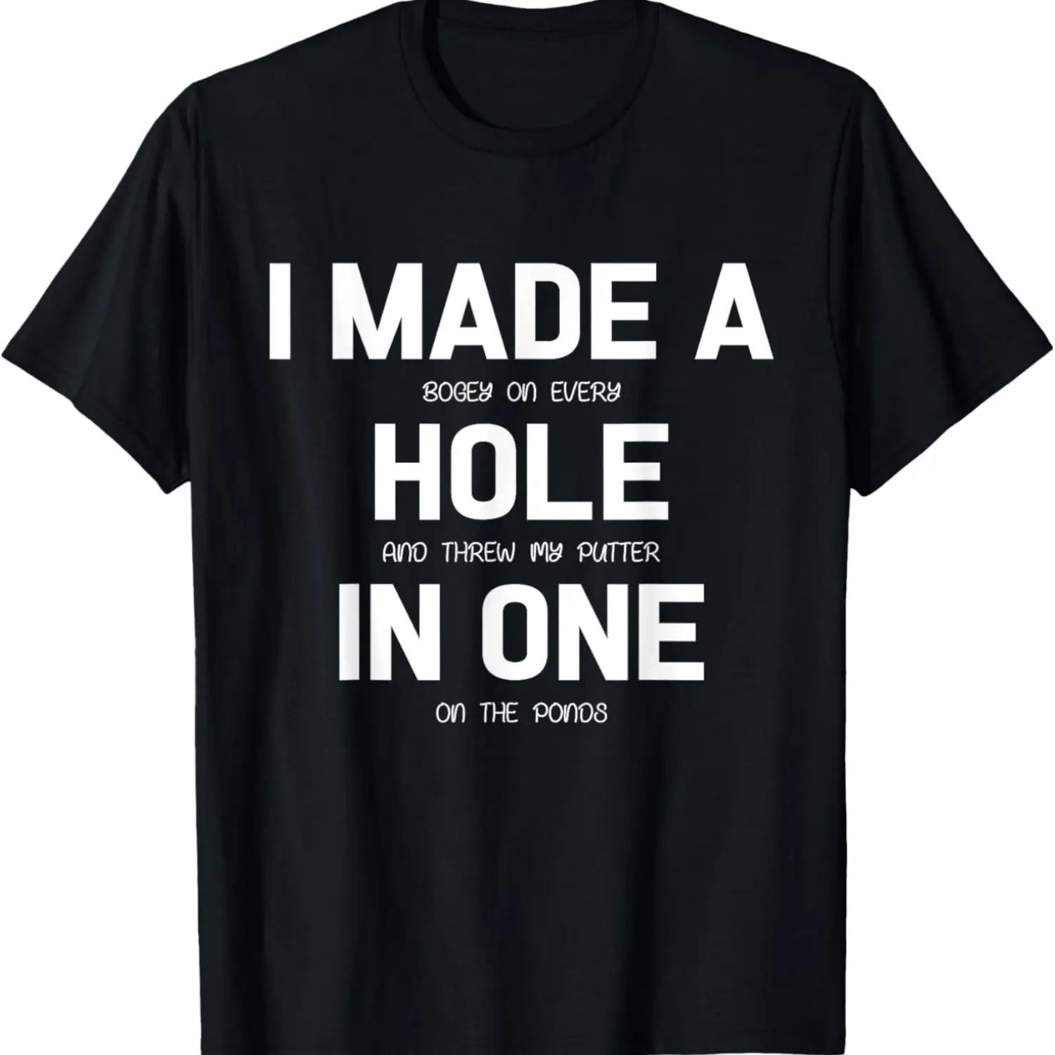 I Made A Hole In One Golf Shirt Golfer Gift T-Shirt S