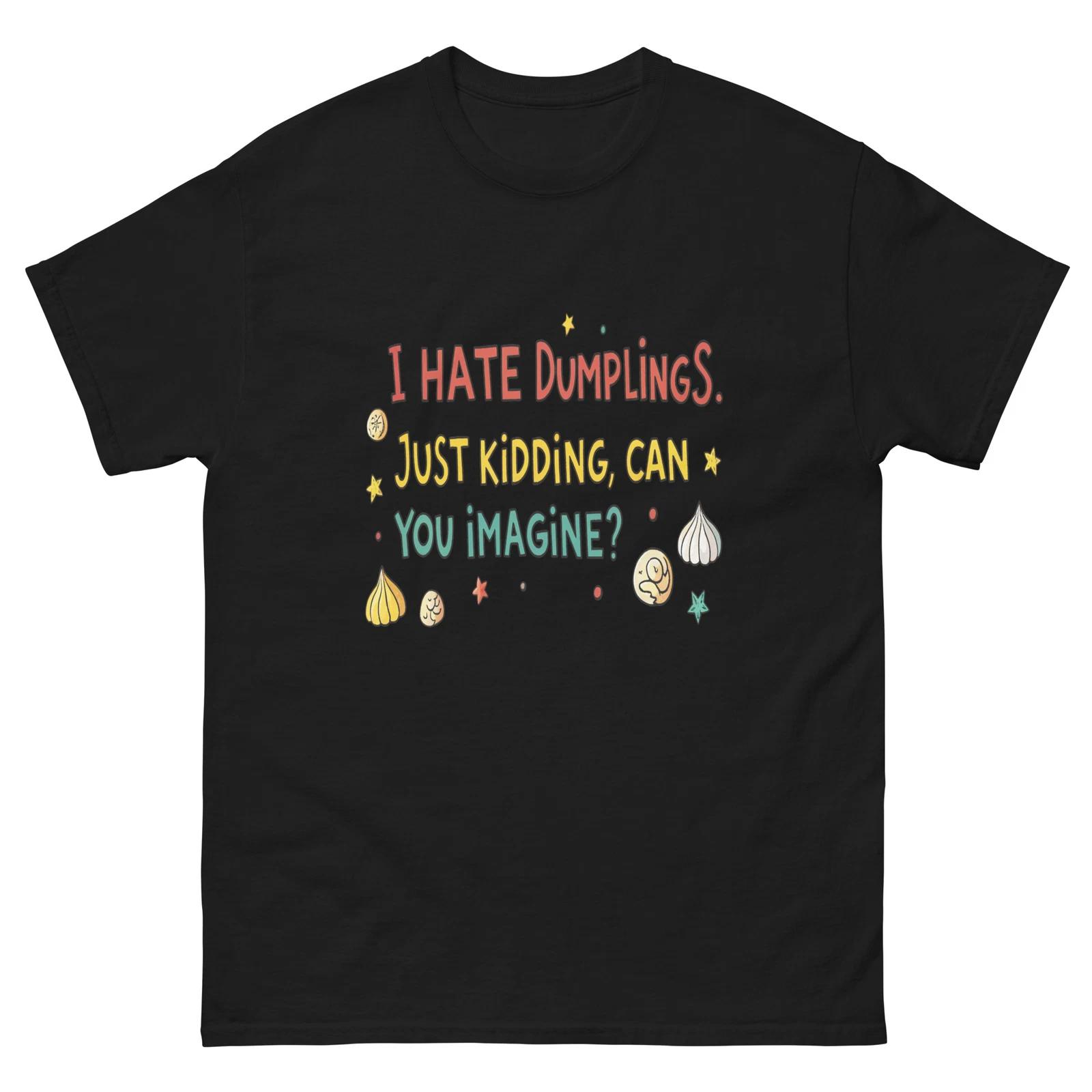 I Hate Dumplings Just Kidding Colour Text T-Shirt S
