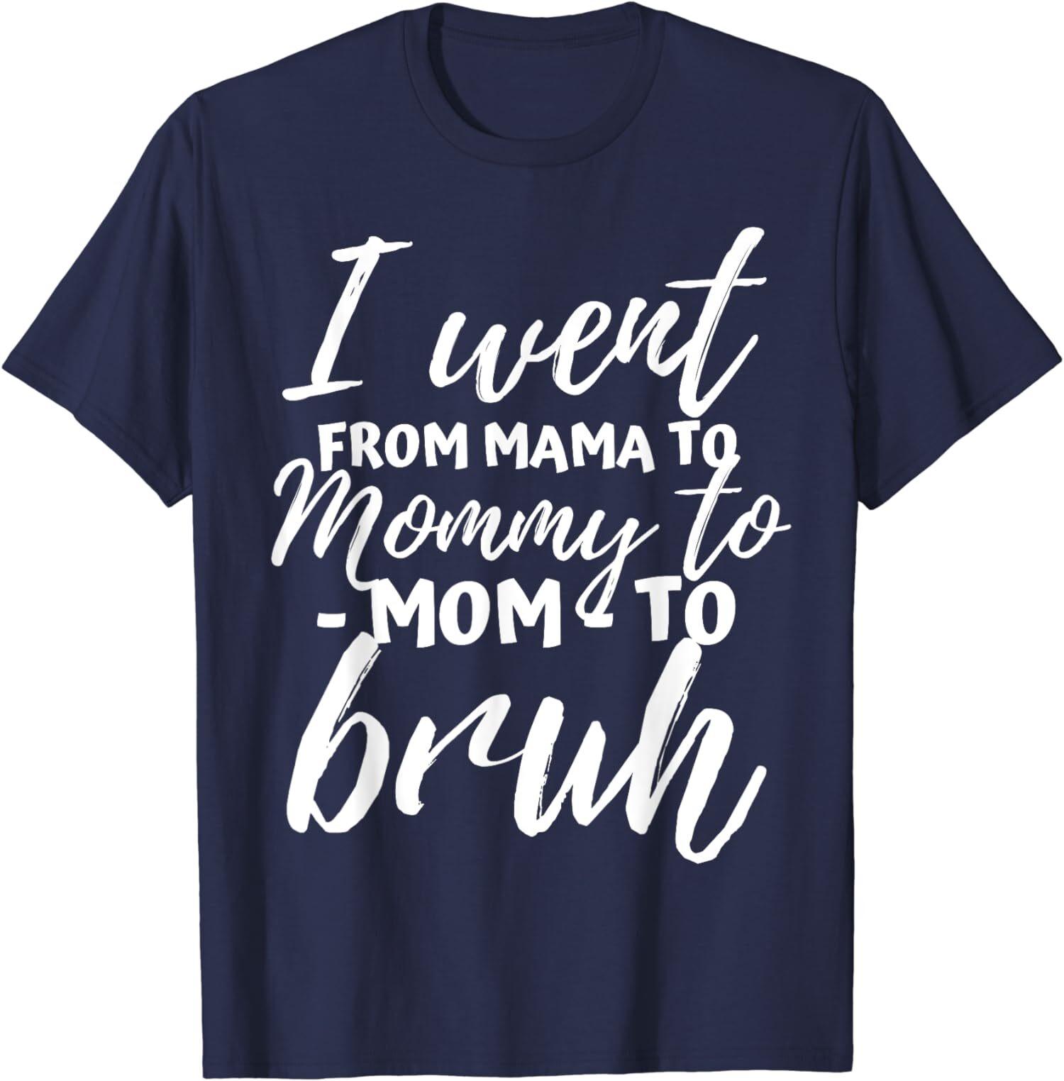 I Went From Mama To Mommy To Bruh Funny Mothers Day T-Shirt S разноцветный