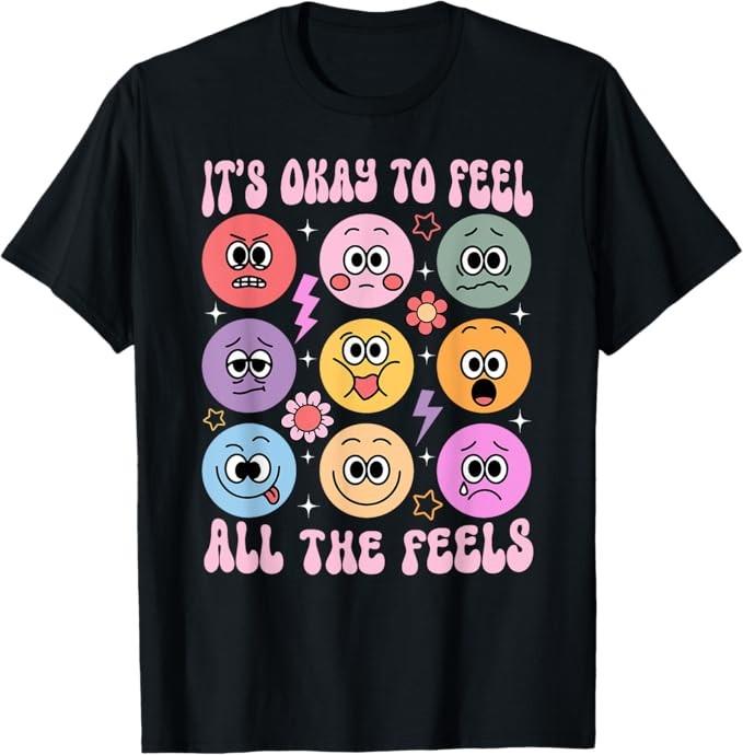 It039s Okay To Feel All The Feels Funny Mental Health T-Shirt
