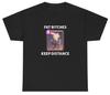 Fat Bitches Keep Distance T Shirt Funny Sarcastic Weirdcore Unhinged Gift Tee