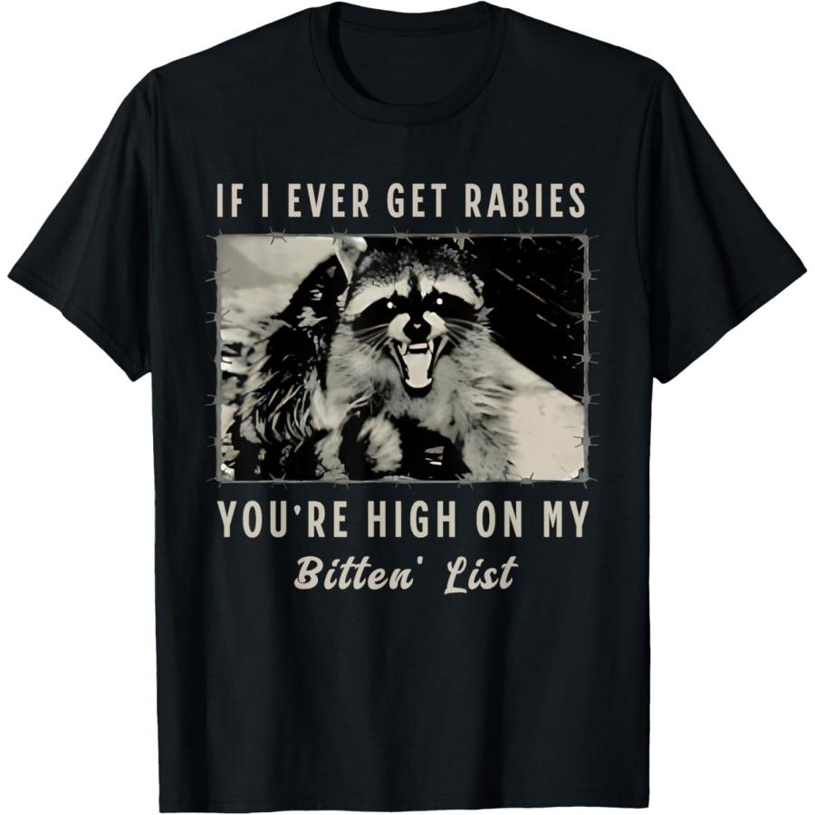 If I Ever Get Rabies, You re High On My Bitin  List Tees T-Shirt S