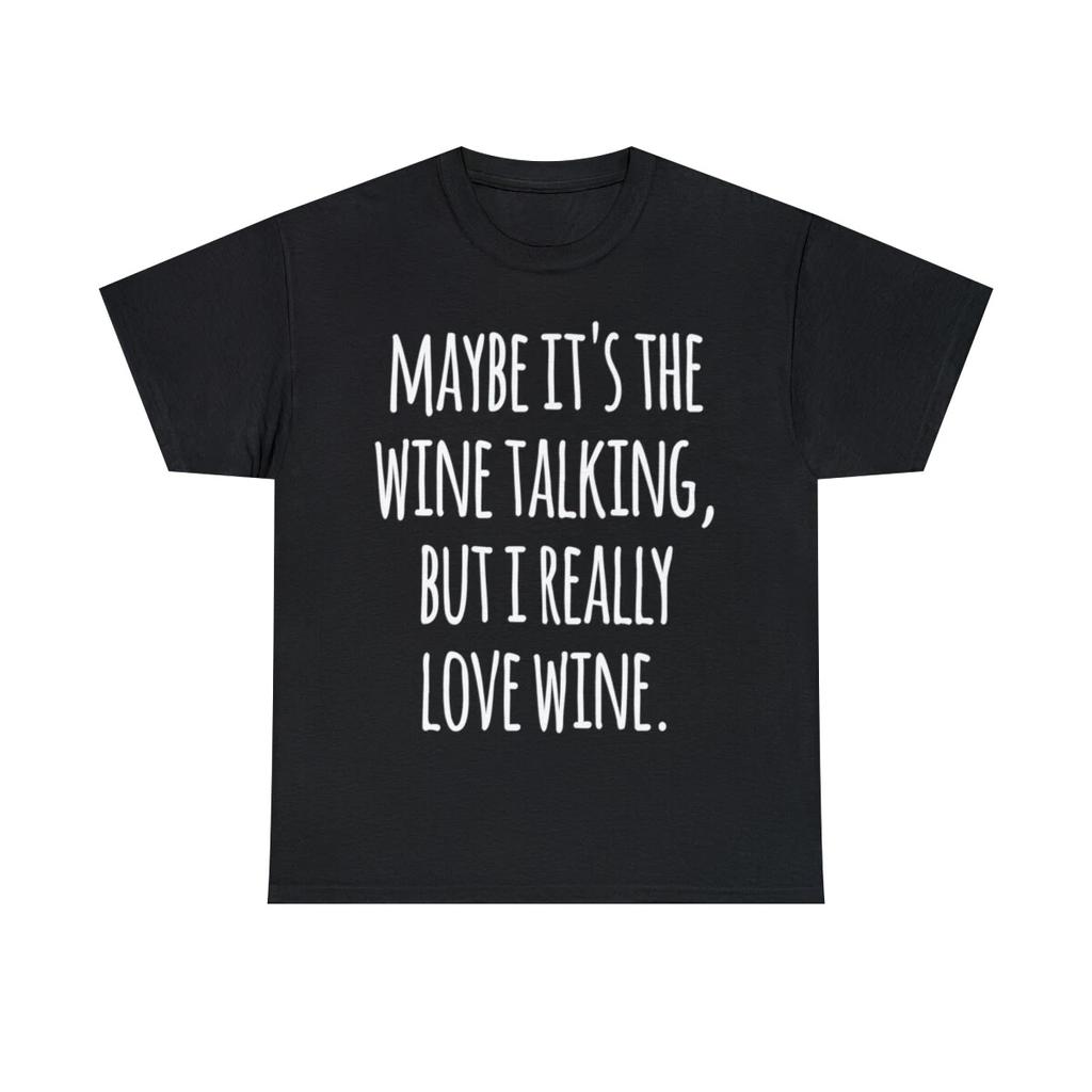 Vielleicht ist es der Wein, der spricht, aber ich liebe Wein wirklich Grafik T-Shirt, S-5XL