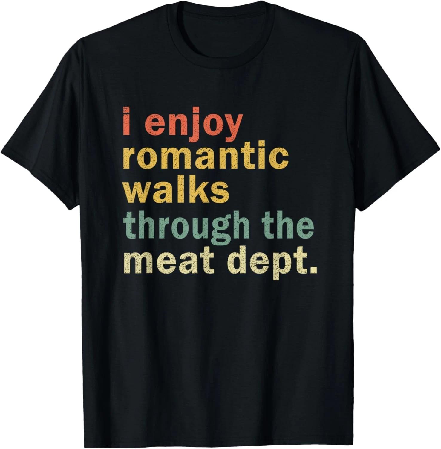Funny BBQ Romantic Walks Meat Dept Meat Smoking Gift Unisex T-Shirt XL