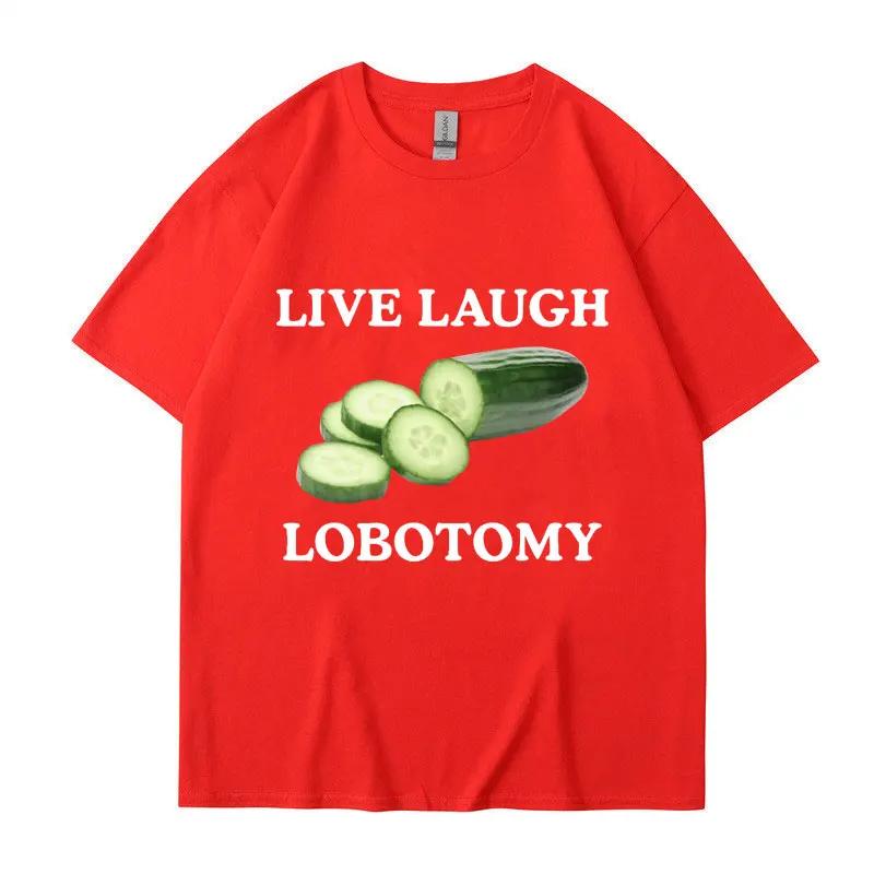 Live Laughing lobotomy cucumbers Fun mee creative t-shirt humor casual t-shirt Top streetwear