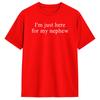 Funny I am Just Here for My Nephew TShirt  Leisure T Shirts Short Sleeve Classic Tops Beach 100 Cotton Oversize Clothing