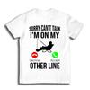 Creative Funny Fishing Print men T-Shirt Sorry Can't Talk I'm On My Other Line Graphic cotton unisex Tees For Fisherme