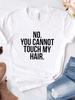 NO YOU CANNOT TOUCH MY HAIR Letter Print Women T Shirt Short Sleeve O Neck Loose Women Tshirt Summer Tee Shirt Tops Clothes