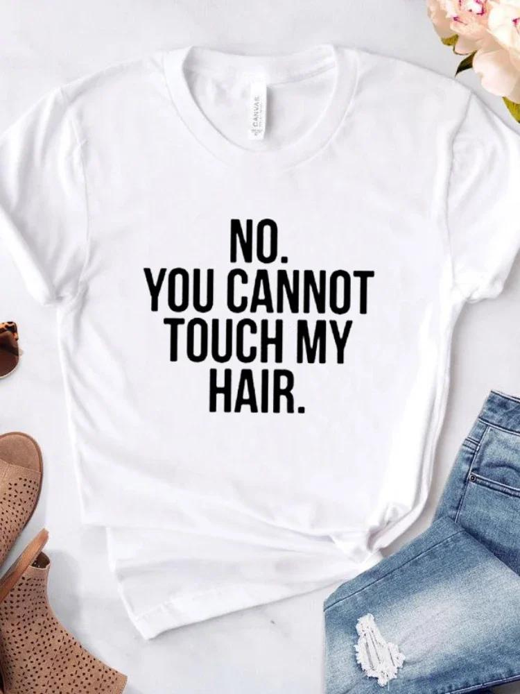 NO YOU CANNOT TOUCH MY HAIR Letter Print Women T Shirt Short Sleeve O Neck Loose Women Tshirt Summer Tee Shirt Tops Clothes