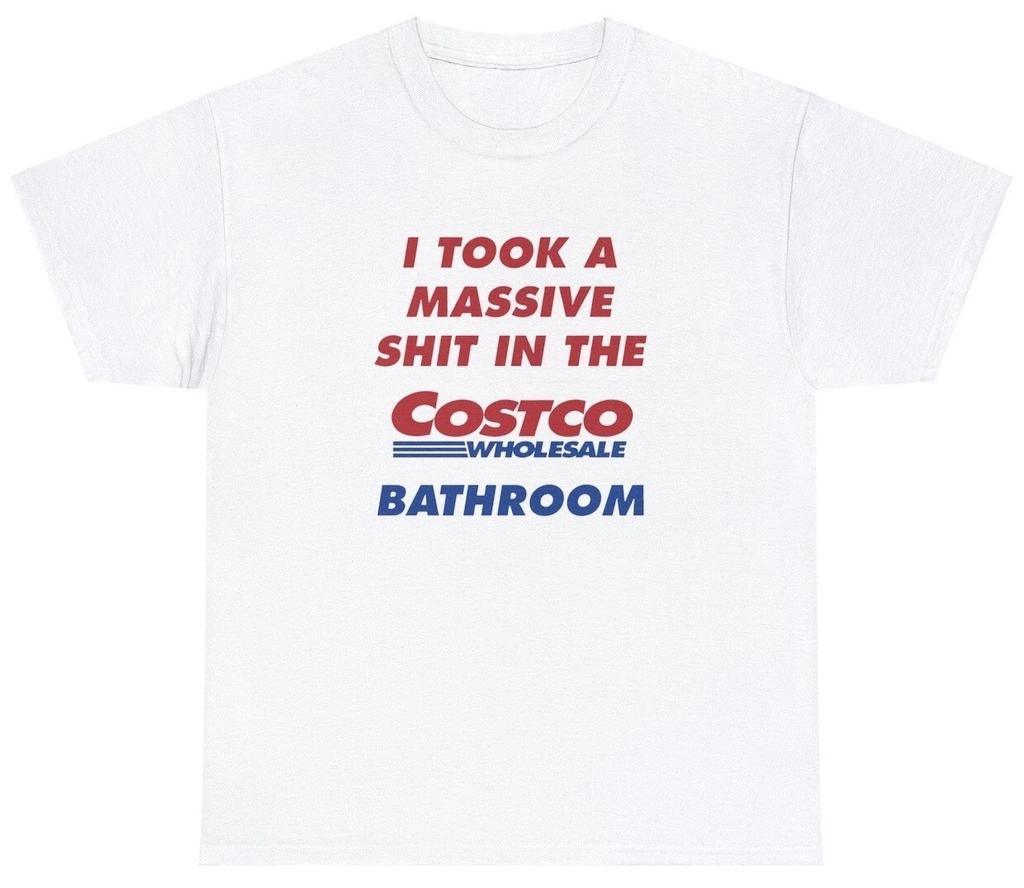 I Took A Sh*t In The Costco Bathroom T Shirt Funny Sarcastic Poop Joke Humor Tee