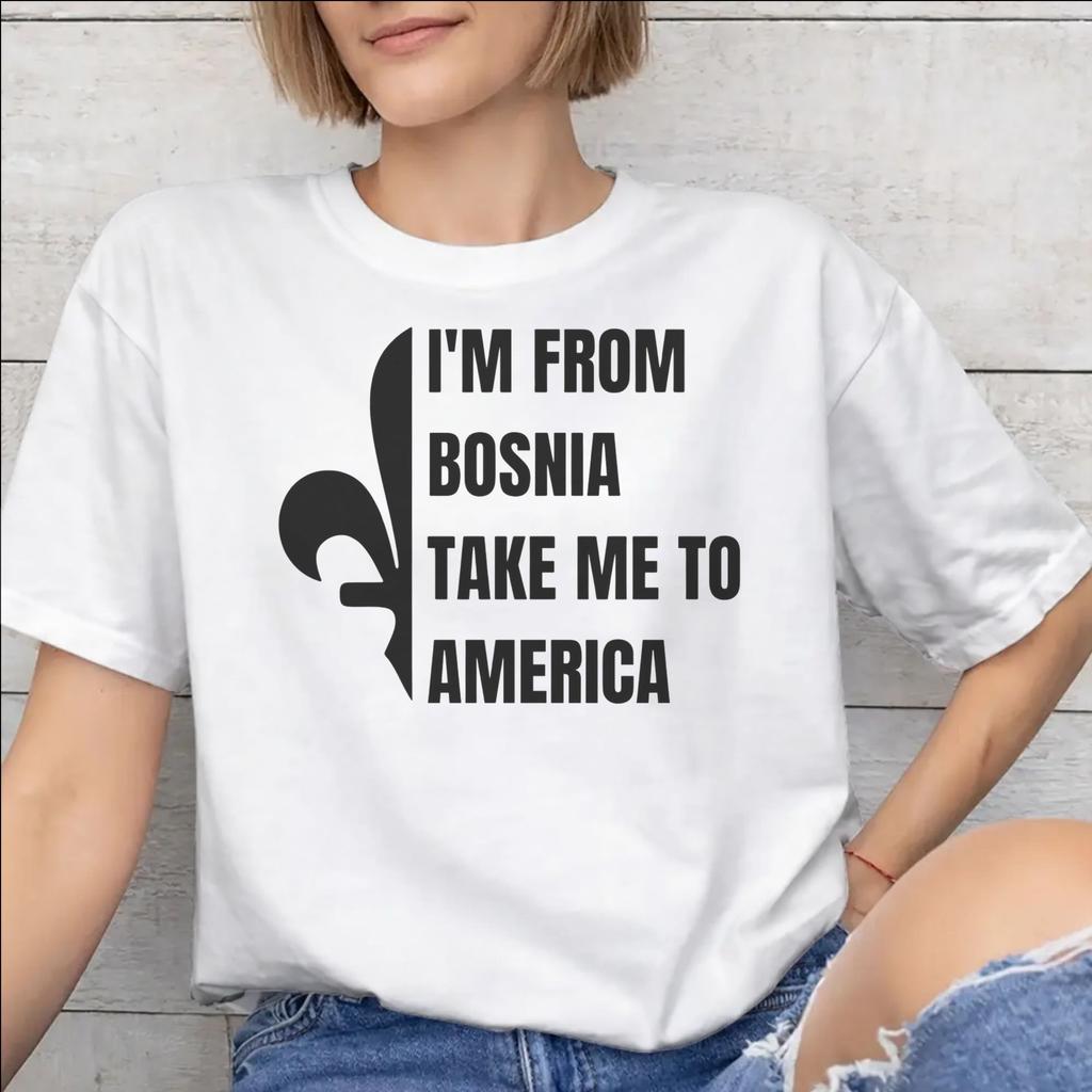 I Am From Bosnia Take Me To America Graphic Printed T Shirt for Unisex Unisex Cotton Tee Shirt Clothes