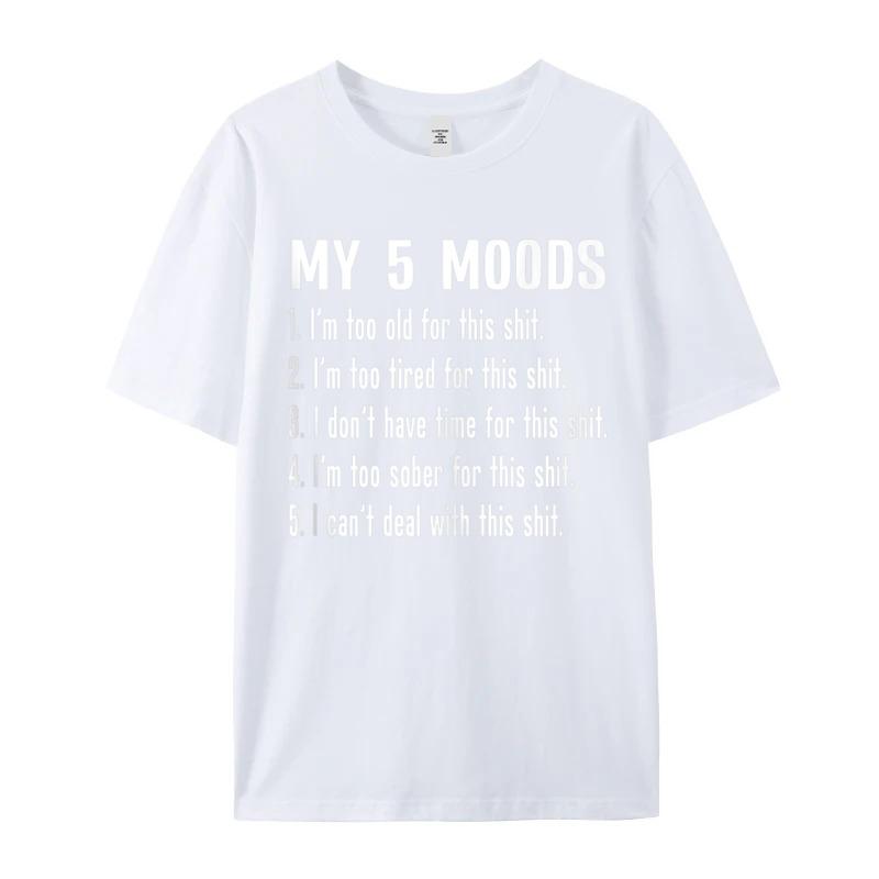 Casual My Five Moods Funny Snarky Printed Short Sleeve Christmas Tees Latest Round Neck Cotton Fabric Tops Shirt Unisex Tshirts