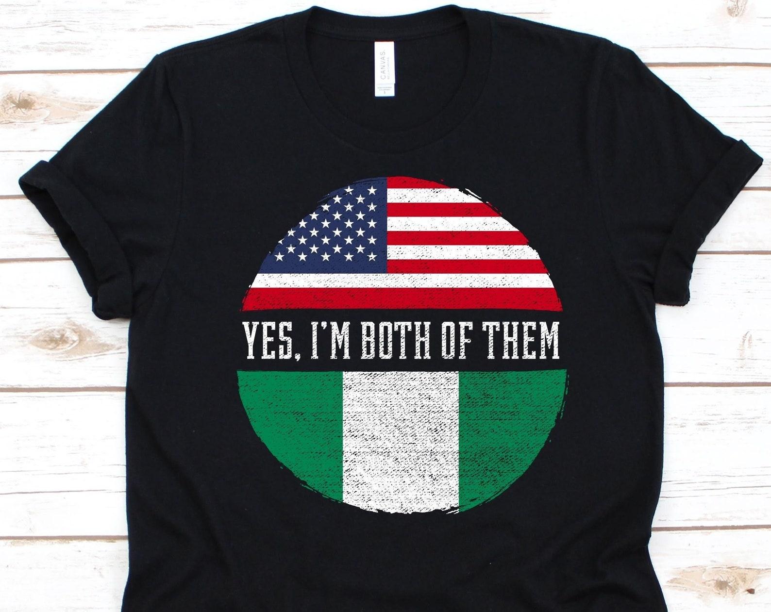 Yes I m Both of Them Shirt, American Flag Design, Flag Of Nigeria, Federal Republic of Nigeria, USA Flag, July 4th, Nigerian Americans Shirt M