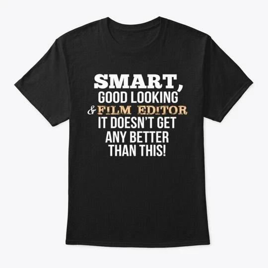 Film Editor Funny Gift Smart Good Look T-shirt Made in the USA Size S to 5XL 2XL