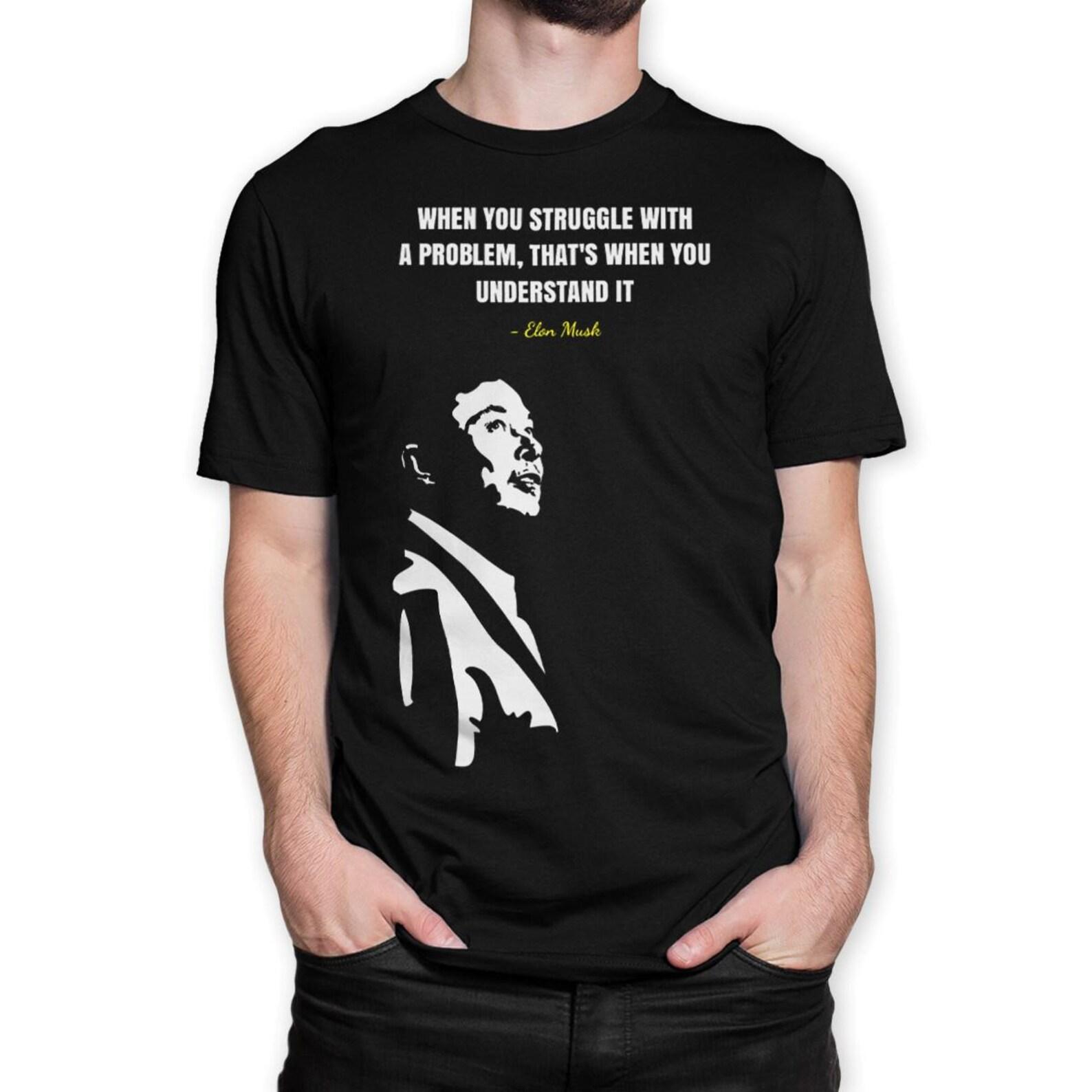 Elon Musk Quote T-Shirt, Men s and Women s Sizes (DSN-897667) 4XL