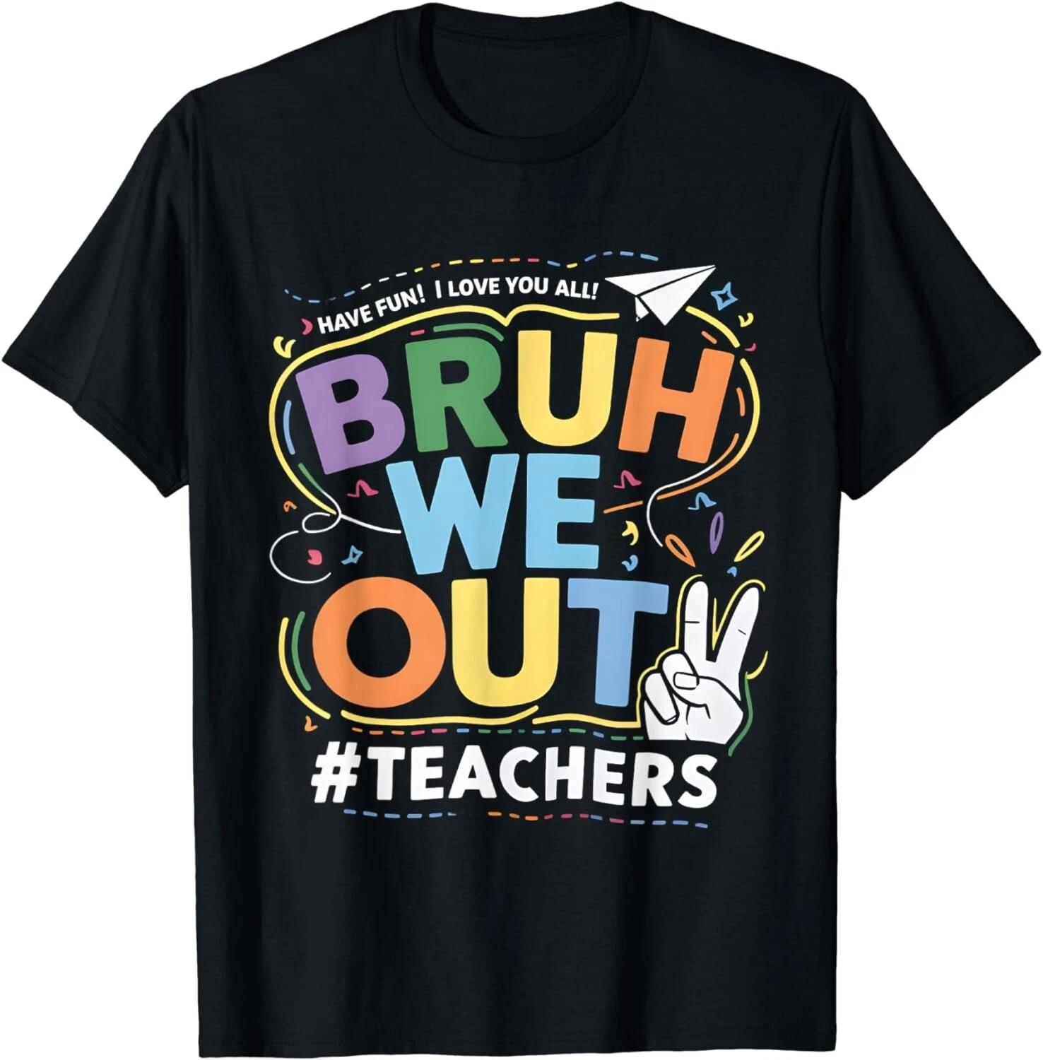 Cute Bruh We Out Teachers Pretty End Of School Year Gift Unisex T-Shirt 3XL