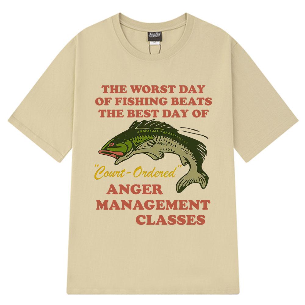 

Worst Day of Fishing Beats The Best Day of Court Ordered Anger Management Fishing Meme Funny T-Shirt Cotton Harajuku Loose Tees 4XL