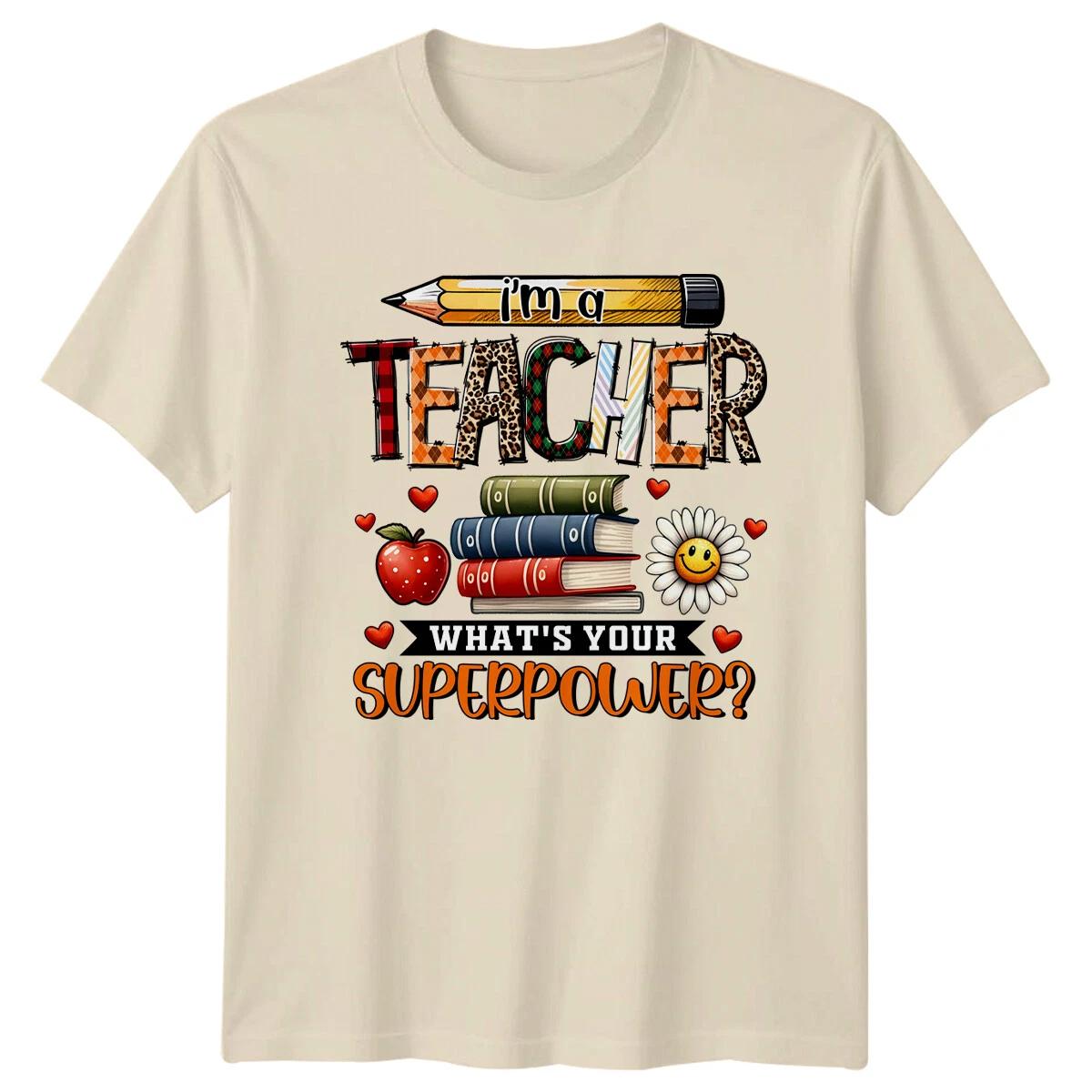I m A Teacher What s Your Superpower? T-Shirt Teacher Graphic Tee XXXXL