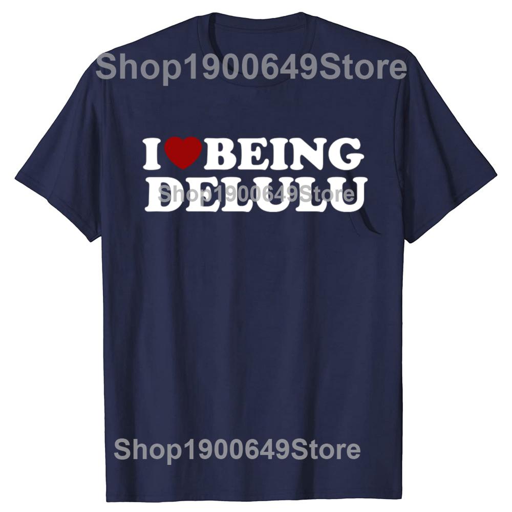 I Love Being Delulu T Shirt Funny Humor Gift Tshirts For Unisex Women Summer Casual 100 Cotton Unisex Tops EU Size S