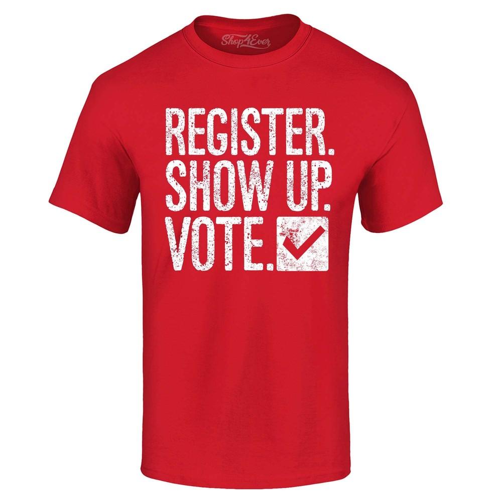 

Register Show Up Vote Political T-shirt Political Shirt 3XL