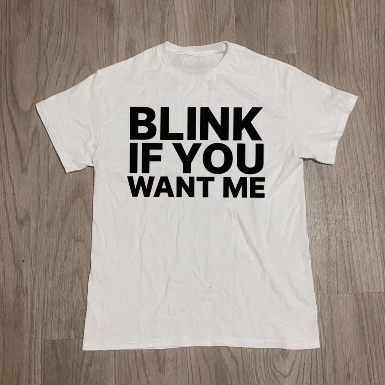 Футболка с принтом слогана BLINK IF YOU WANT ME для женщин и мужчин, Простой и модный топ, Унисекс футболка с коротким рукавом, Весна и Лето S