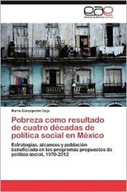 Buch Pobreza Como Resultado De Cuatro Decadas De Politica Social En Mexico