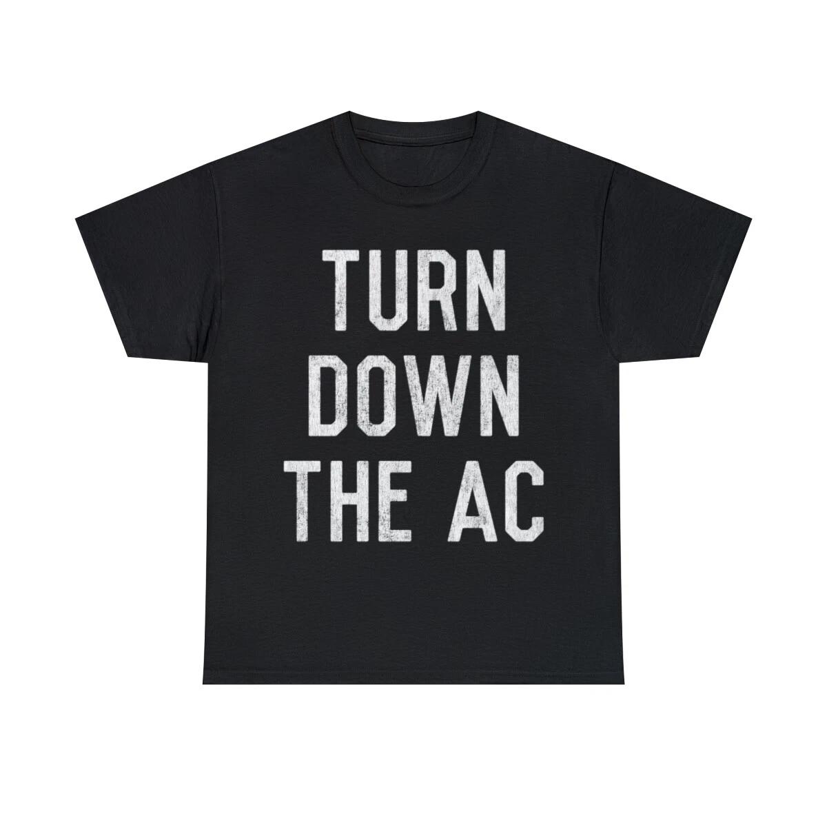 Turn Down The AC Graphic Tee Shirt, S-5XL S