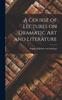 The A Course of Lectures On Dramatic Art and Literature Book
