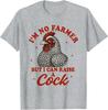 I'm No Farmer But I Can Raise A Cock T-Shirt