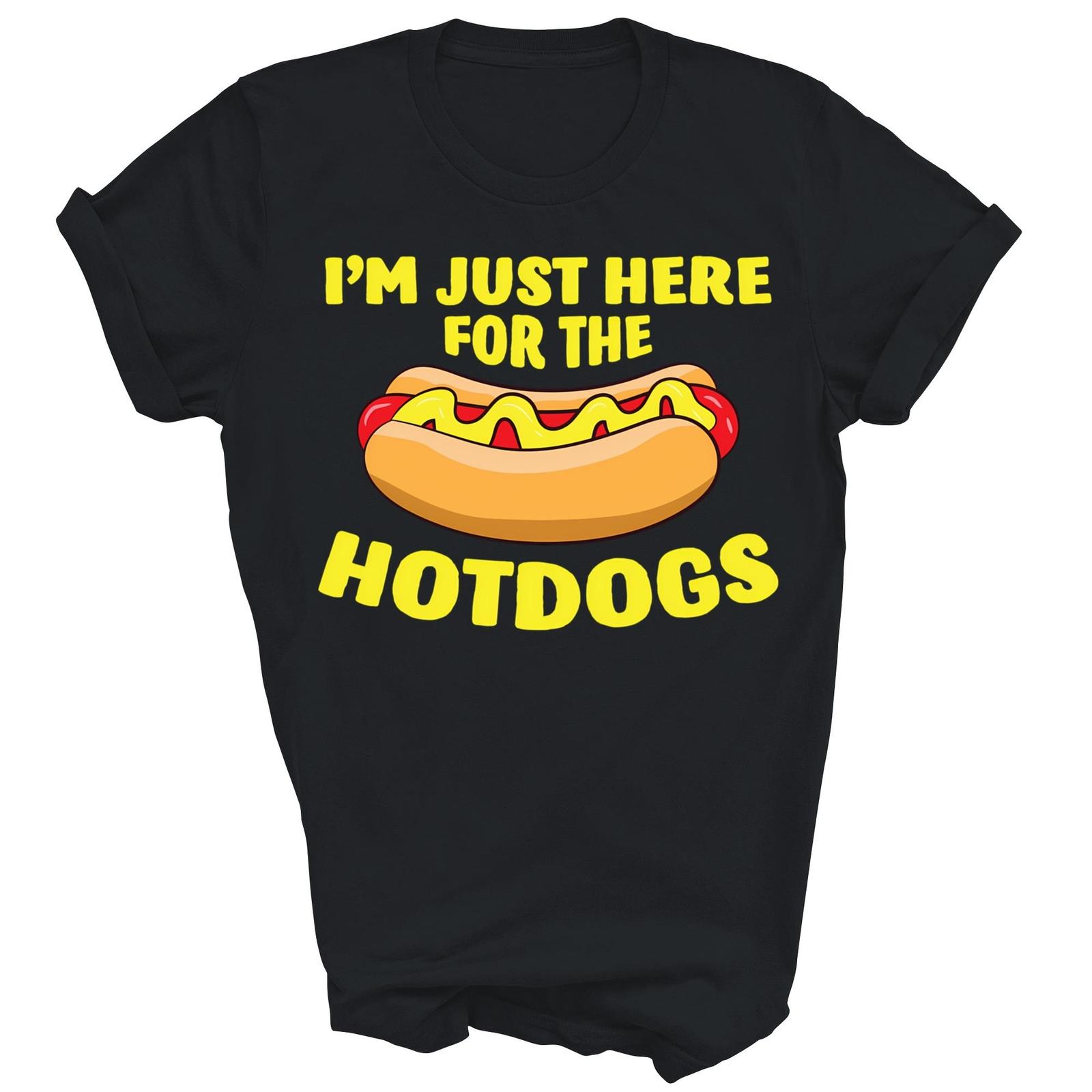 I m Just Here For The Hotdogs Funny Hot Dog Lover Shirt Gift Unisex T-Shirt S