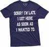 Funny Saying Text Mens Unisex Womens Tee Shirt Being Late Birthday Gift Tee for Him Her
