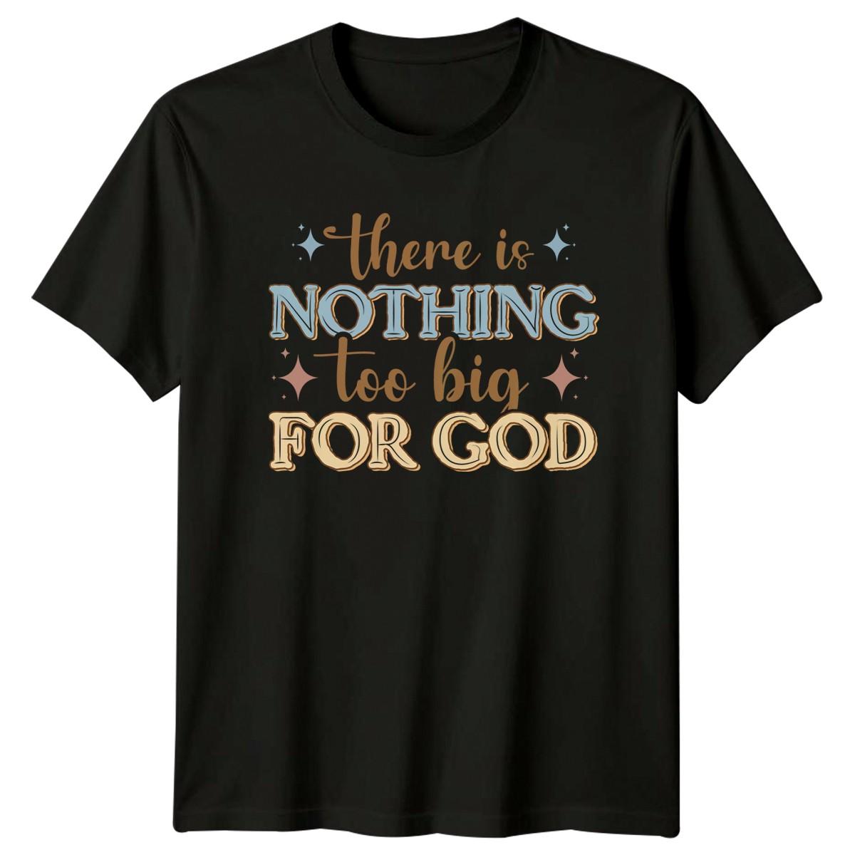 There Is Nothing Too Big T-Shirt Faith Christian Gift For Him And Her XXL