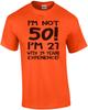 I'm Not 50 I'm 21 With 29 Years Exerience T-Shirt