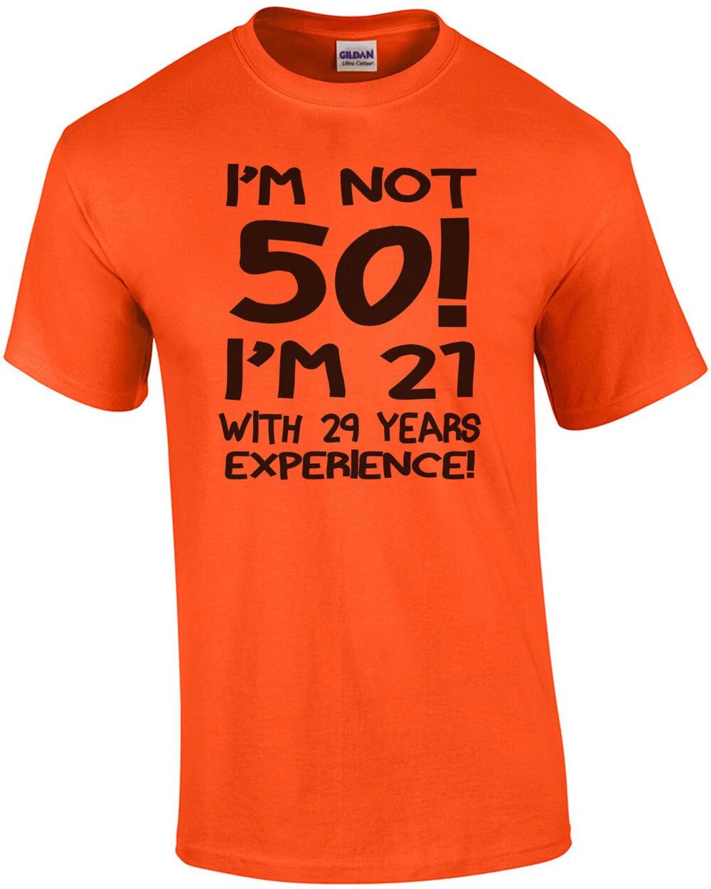I m Not 50 I m 21 With 29 Years Exerience T-Shirt S