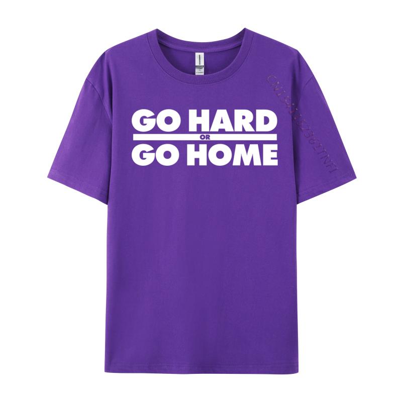 Go Hard Or Go Home Fitness Go Hard Or Go Home Tshirts Latest Tops Shirt Cotton Fabric Unisexs Casual Harajuku Tee Shirt For Unisex
