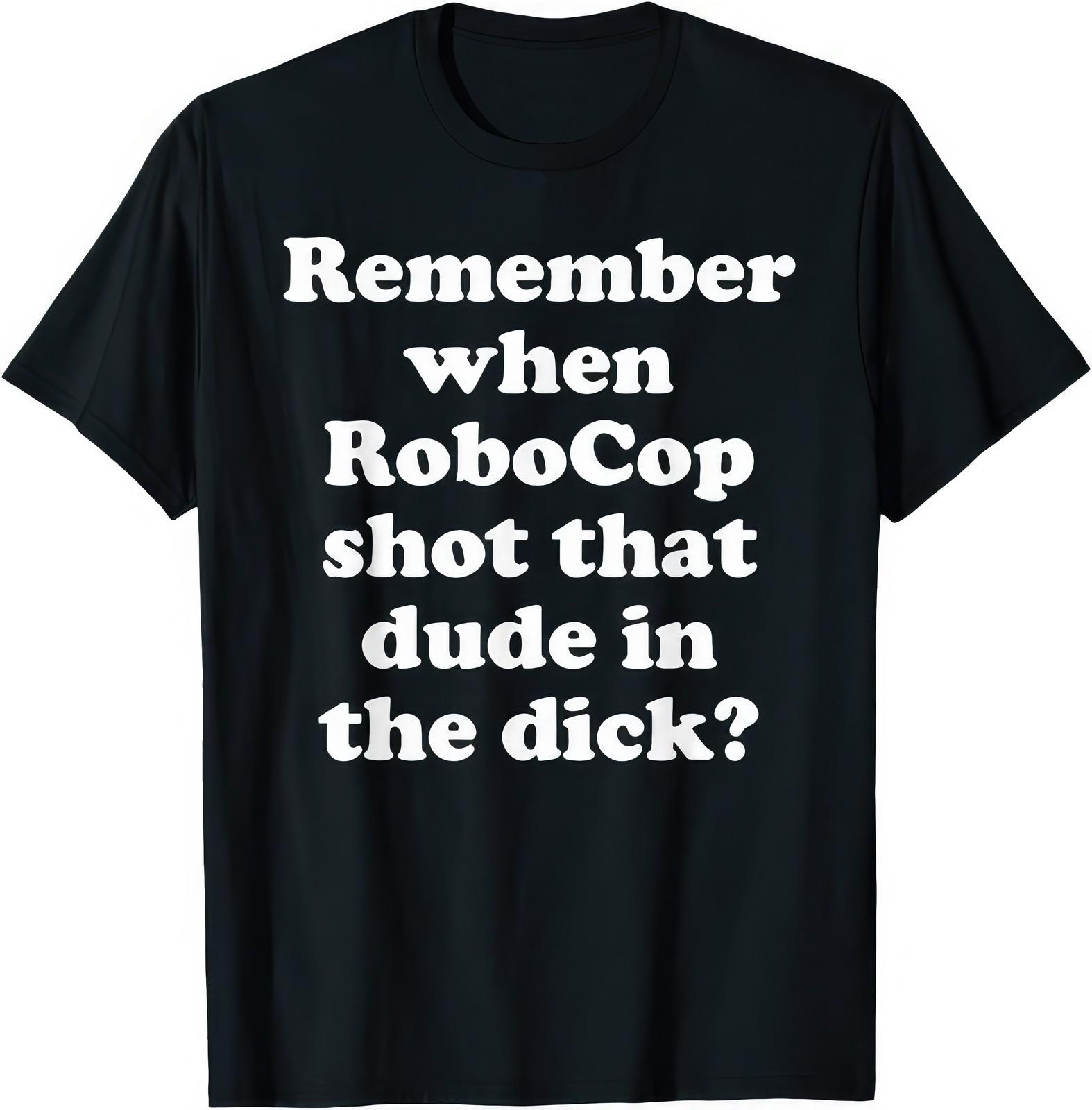 Remember When Robocop Shot That Dude T Shirt XXL