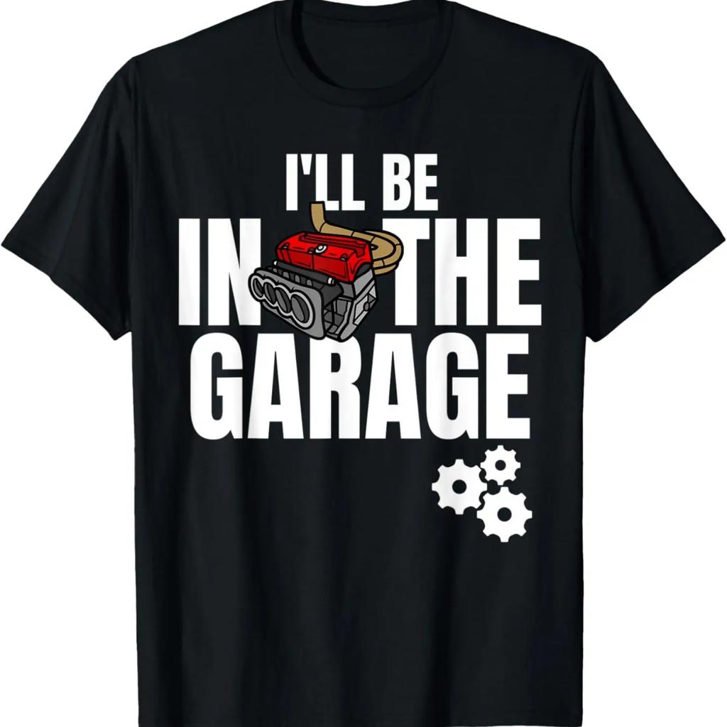 I'll Be In The Garage Car Racing Mechanic Engine Engineer T-Shirt