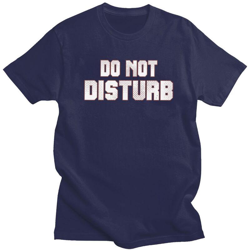 Do Not Disturb T Shirt for Men 100 Cotton Dark Humor Saying Quote Tshirt Streetwaer Short Sleeve Tee Shirt Loose Fit Clothing