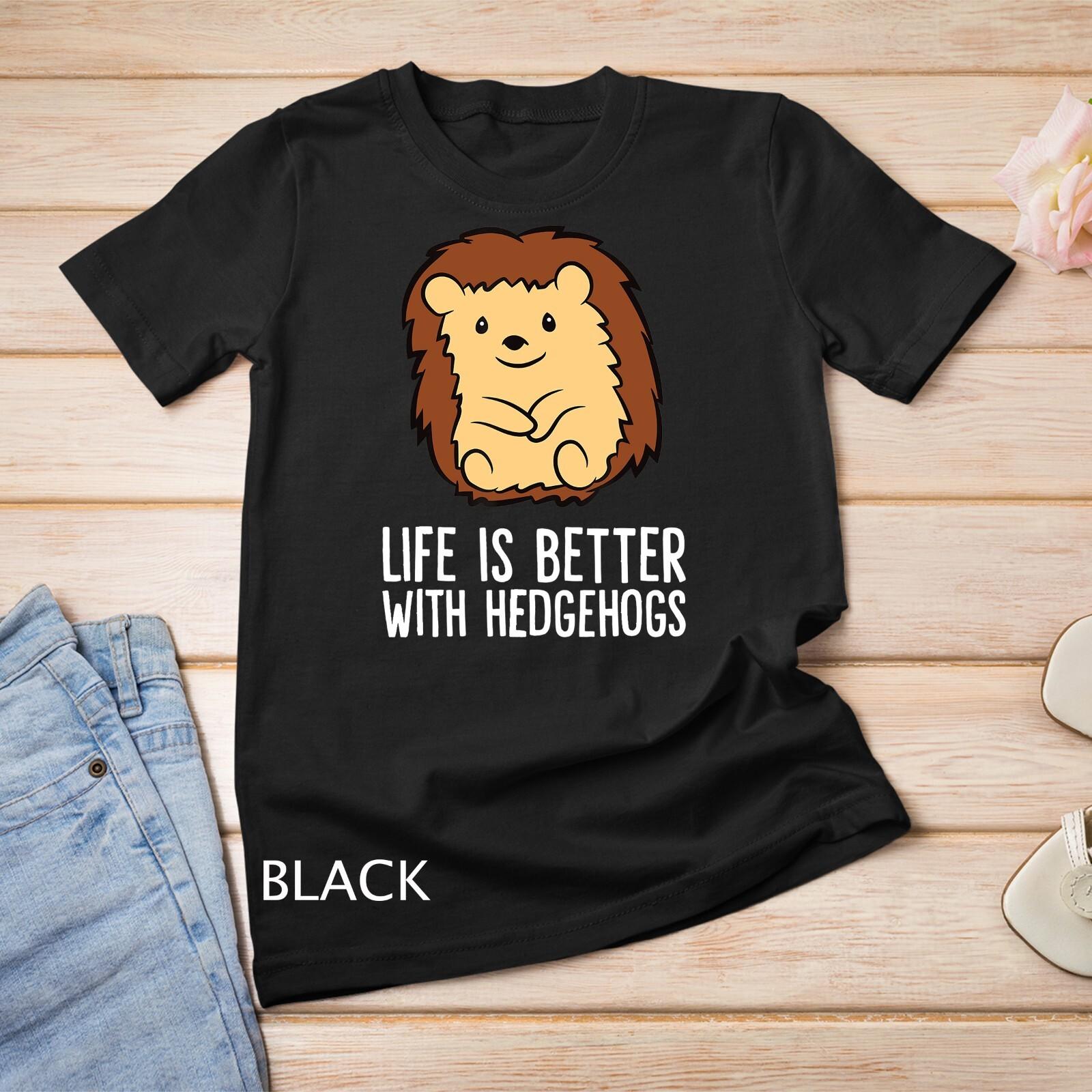 Life Is Better With Hedgehogs Unisex T-Shirt Mens Womens Tees Top 4XL