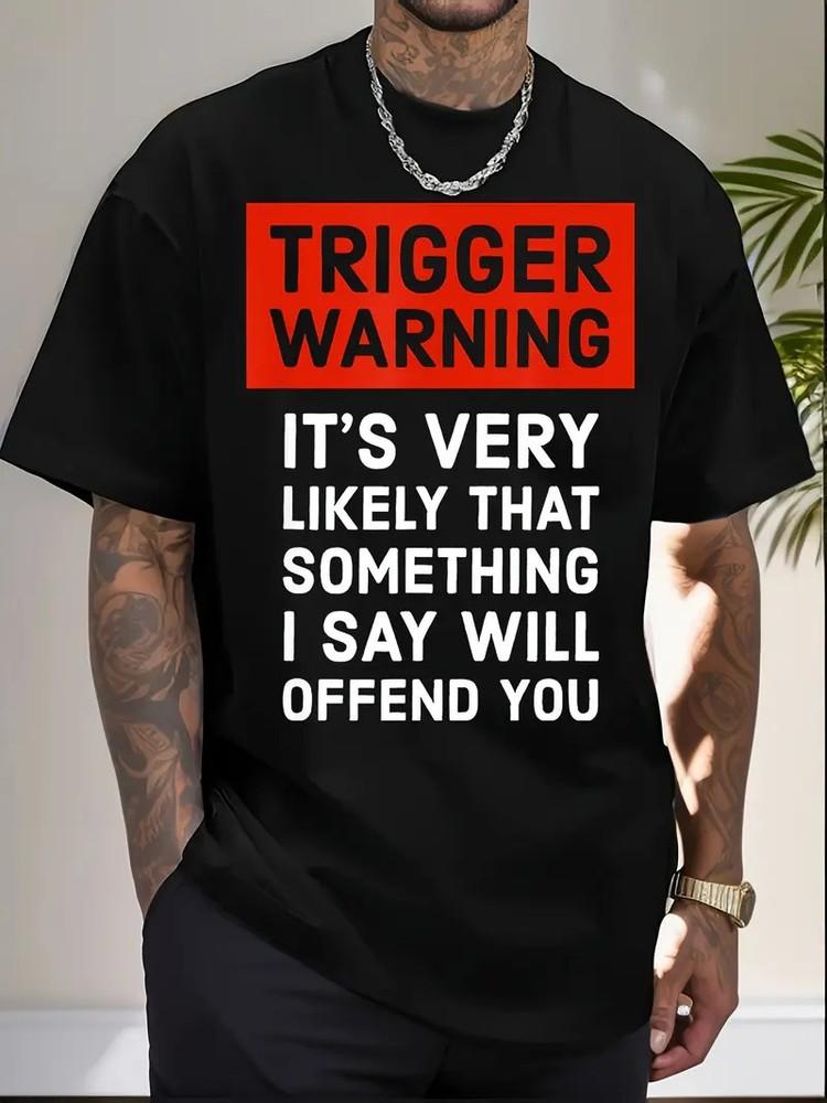 Politically Incorrect Gift Trigger Warning T-Shirt220g Unisex T-Shirt XXXXL