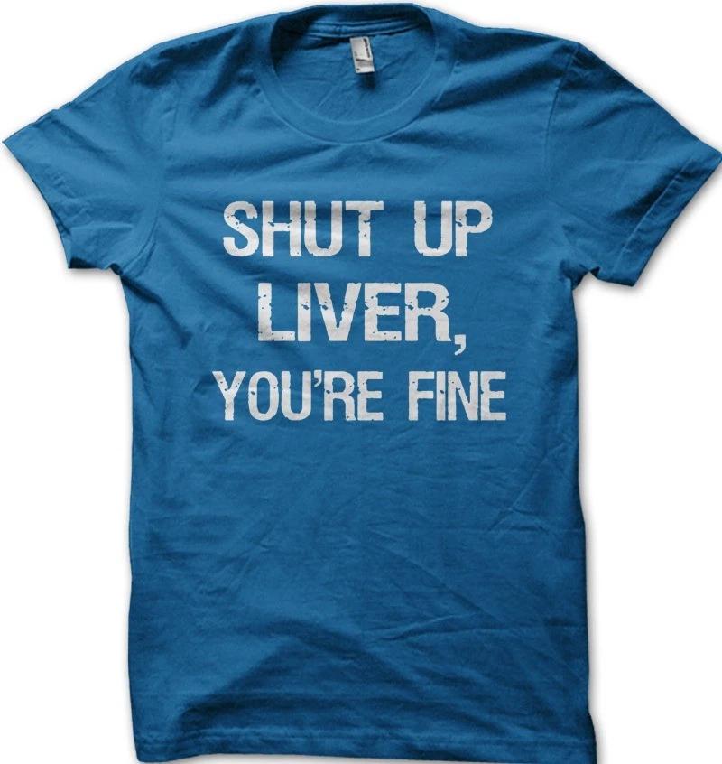 SHUT UP LIVER you re fine funny printed t-shirt OZ9172 XXXXL