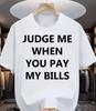 Judge Me When You Pay My Bills T-Shirt Bold Text Graphic Casual Short Sleeve Tee Sassy Attitude Novelty To Comfort Breathable
